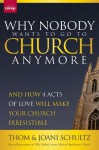 Why Nobody Wants to Go to Church Anymore: And How 4 Acts of Love Will Make Your Church Irresistible: 1 - Thom Schultz, Joani Schultz