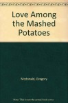 Love Among the Mashed Potatoes - Gregory McDonald