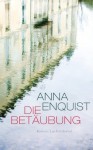 Die Betäubung: Roman (German Edition) - Anna Enquist, Hanni Ehlers