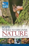 Rspb Where To Discover Nature: In Britain And Northern Ireland - Marianne Taylor, Peter Holden