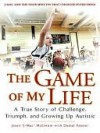 The Game of My Life: A True Story of Challenge, Triumph, and Growing Up Autistic - Jason J-Mac McElwain, Daniel Paisner