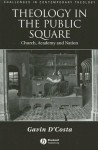 Theology in the Public Square: Church, Academy, and Nation - Gavin D'Costa