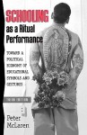 Schooling as a Ritual Performance: Towards a Political Economy of Educational Symbols and Gestures (Culture and Education Series) - Peter McLaren