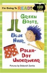 I'm Going to Read (Level 2): Green Boots, Blue Hair, Polka-Dot Underwear - Deborah Zemke
