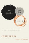 The Public and Its Problems: An Essay in Political Inquiry - John Dewey, Melvin L Rogers