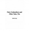 Fairy Godmothers and Other Tales - Margaret Gatty