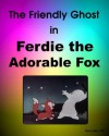 The Friendly Ghost and Ferdie the Adorable Little Fox (Kaspar Series) - F Kuhn