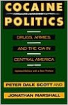 Cocaine Politics: Drugs, Armies, and the CIA in Central America - Peter Dale Scott