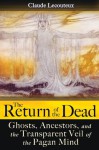 The Return of the Dead: Ghosts, Ancestors, and the Transparent Veil of the Pagan Mind - Claude Lecouteux