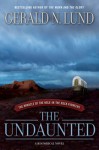 The Undaunted : The Miracle of the Hole-in-the-Rock Pioneers - Gerald N. Lund