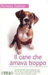 Il cane che amava troppo. Comportamento e psicologia dei cani - Nicholas H. Dodman