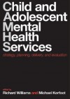 Child and Adolescent Mental Health Services: Strategy, Planning, Delivery, and Evaluation - Richard Williams