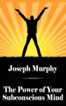 The Power of Your Subconscious Mind - Joseph Murphy