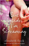 But Inside I'm Screaming - Elizabeth Flock