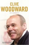 Clive Woodward: The Biography - Alison Kervin