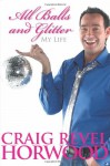 All Balls And Glitter: My Life - Craig Revel Horwood