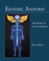 Esoteric Anatomy: The Body as Consciousness - Bruce Burger, Mathaji Vanamali, Richard Gordon