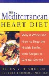 The Mediterranean Heart Diet: Why It Works And How To Reap The Health Benefits, With Recipes To Get You Started - Helen V. Fisher, Cynthia Thomson