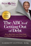 The ABCs of Getting Out of Debt: Turn Bad Debt into Good Debt and Bad Credit into Good Credit - Garrett Sutton