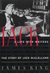 Jack: A Life With Writers: The Story of Jack McClelland - James King