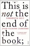 This is Not the End of the Book - Umberto Eco, Jean Claude Carriere