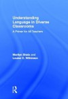 Understanding Language in Diverse Classrooms: A Primer for All Teachers - Marilyn Shatz, Louise C Wilkinson