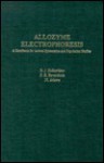 Allozyme Electrophoresis: A Handbook for Animal Systematics and Population Studies - Margaret R. Richardson, M. Adams