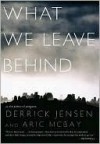 What We Leave Behind - Derrick Jensen, Aric McBay