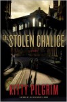 The Stolen Chalice: A Novel - Kitty Pilgrim