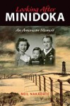 Looking After Minidoka: An American Memoir - Neil Nakadate