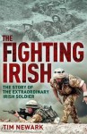 Fighting Irish: The Story of the Extraordinary Irish Soldier - Tim Newark