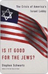 Is It Good for the Jews?: The Crisis of America's Israel Lobby - Stephen Schwartz