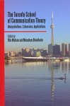 The Toronto School of Communication Theory: Interpretations, Extensions, Applications - Rita Watson, Menahem Blondheim