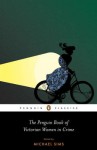 The Penguin Book of Victorian Women in Crime: Forgotten Cops and Private Eyes from the Time of Sherlock Holmes - Michael Sims, Penguin Classics Library