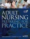 Adult Nursing: Preparing for Practice - Dave Barton, Andrée Le May