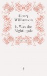 It Was the Nightingale (A Chronicle of Ancient Sunlight, #10) - Henry Williamson