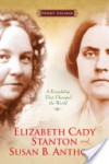 Elizabeth Cady Stanton and Susan B. Anthony: A Friendship That Changed the World - Penny Colman