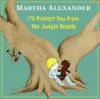 I'll Protect You from the Jungle Beasts - Martha Alexander