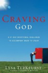 Craving God A 21-day Devotional Challenge to Accompany Made To Crave - Lysa TerKeurst