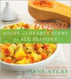 Vegan Soups and Hearty Stews for All Seasons - Nava Atlas