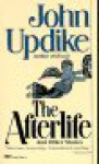 The Afterlife and Other Stories - John Updike