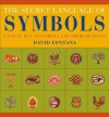 The Secret Language Of Symbols: A Visual Key To Symbols And Their Meanings - David Fontana