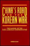 China's Road to the Korean War: The Making of the Sino-American Confrontation - Chen Jian