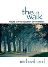 The Walk: The Life-changing Journey of Two Friends - Michael Card