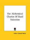 The Alchemical Chariot of Basil Valentine - Arthur Edward Waite