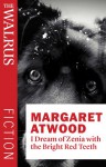 I Dream of Zenia with the Bright Red Teeth - Margaret Atwood
