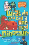 What Do You Call a One-Eyed Dinosaur?. John Foster - John Foster