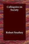 Colloquies on Society - Robert Southey