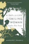 A Day in the Life of a Smiling Woman: Complete Short Stories - Margaret Drabble, Jose Francisco Fernandez