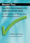 Final Frcr Modules 4 6 Single Best Answer Mcqs: The Srt Collection Of 600 Questions With Explanatory Answers (Masterpass) - Robin Proctor